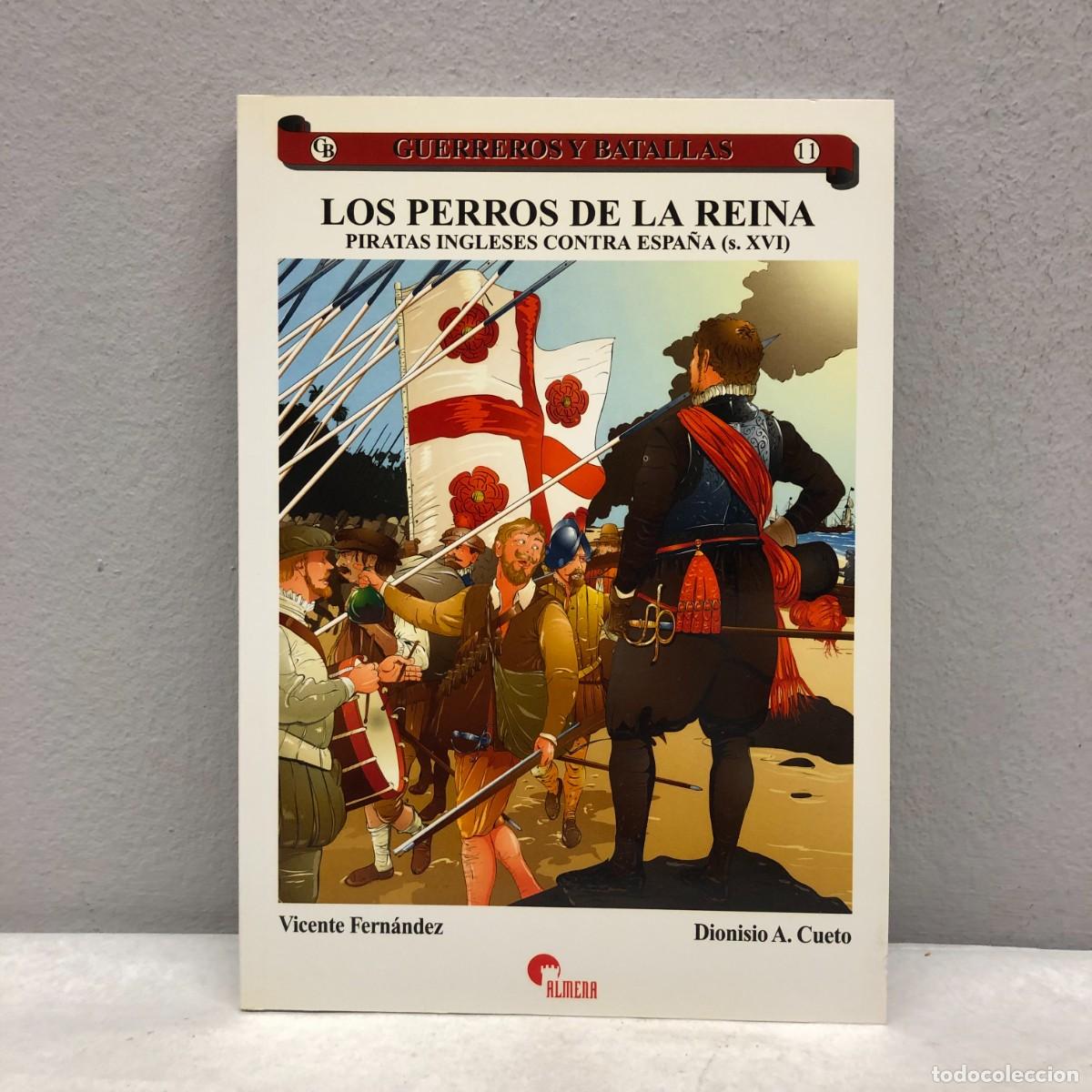 Militaria: LOS PERROS DE LA REINA, PIRATAS INGLESES CONTRA ESPA&Ntilde;A - V. FERN&Aacute;NDEZ -GUERREROS Y BATALLAS, 11 / 81