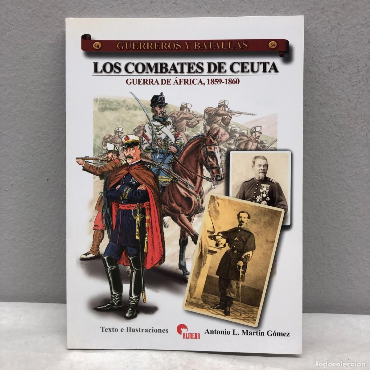 Militaria: LOS COMBATES DE CEUTA, GUERRA DE &Aacute;FRICA - A.L. MART&Iacute;N G&Oacute;MEZ - GUERREROS Y BATALLAS, 54 - ALMENA / 84