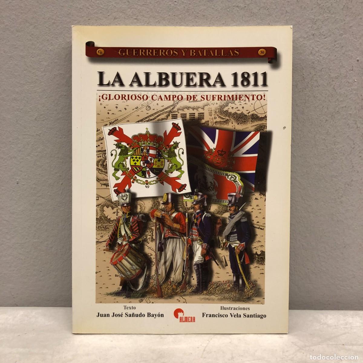 Militaria: LA ALBUERA 1811, GLORIOSO CAMPO DE SUFRIMIENTO - J.J. SA&Ntilde;UDO- GUERREROS Y BATALLAS, 30 - ALMENA / 85