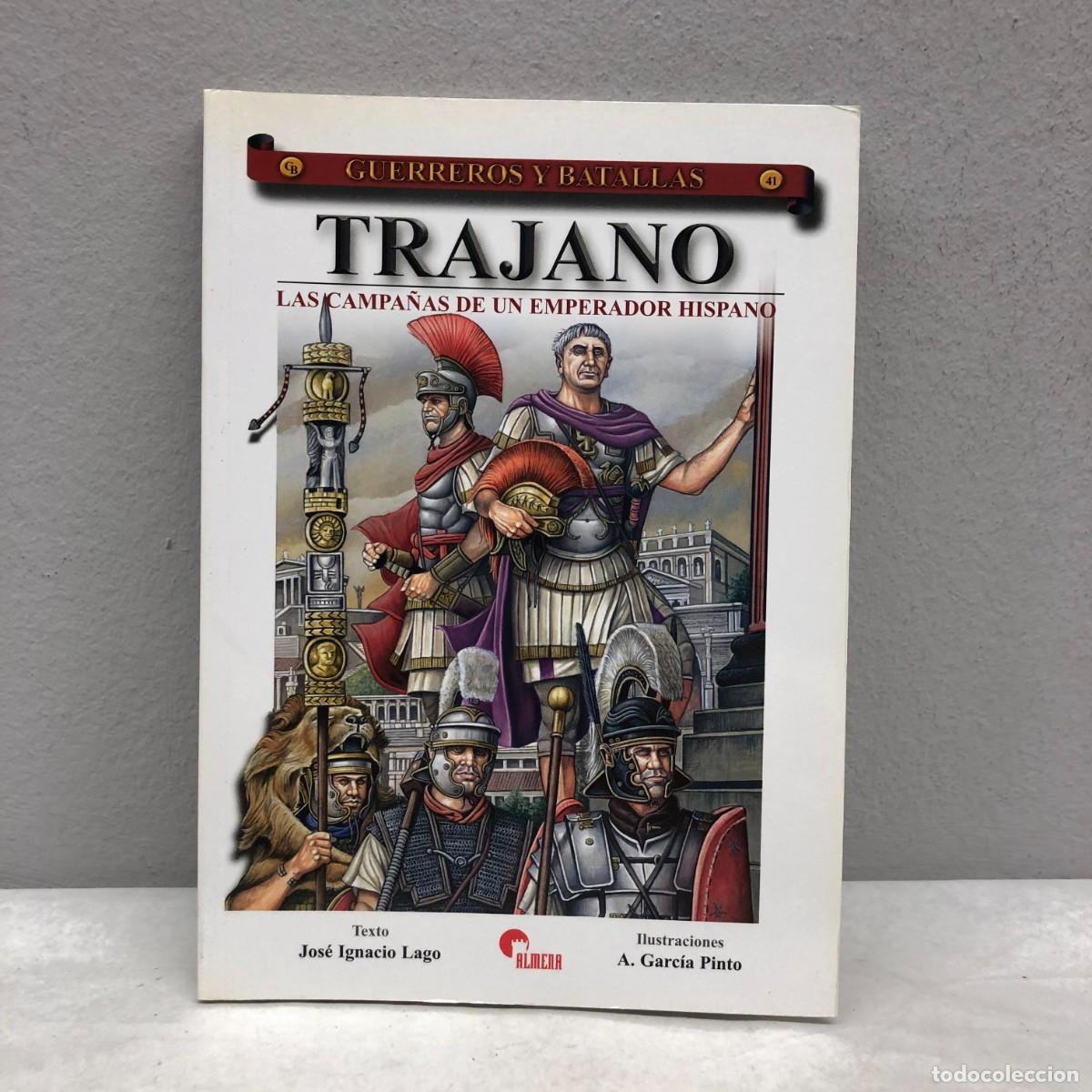 Militaria: TRAJANO, LAS CAMPA&Ntilde;AS DE UN EMPERADOR HISPANO - J. IGNACIO LAGO - GUERREROS Y BATALLAS, 41 / 96