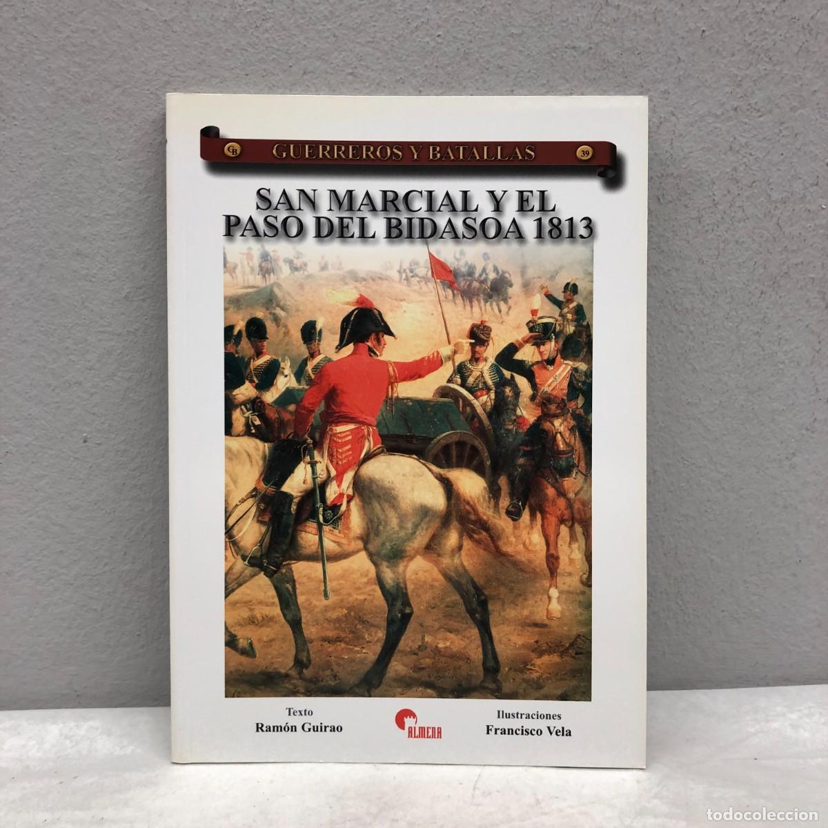 Militaria: SAN MARCIAL Y EL PASO DEL BIDASOA 1813 - RAM&Oacute;N GUIRAO - GUERREROS Y BATALLAS, 39 - ALMENA / 99