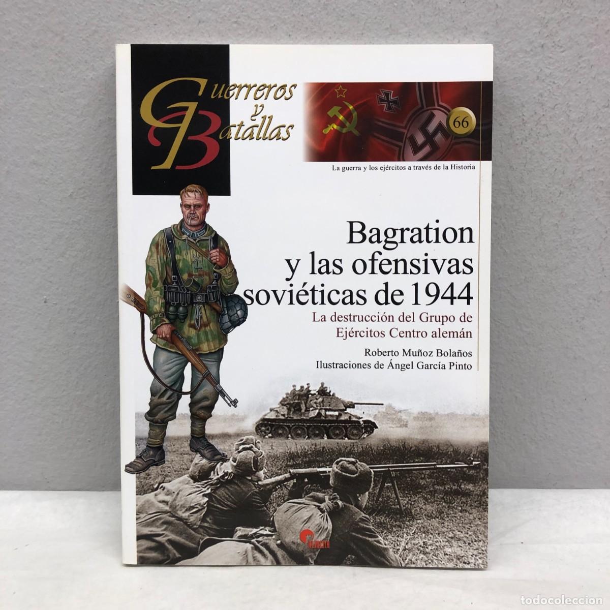 Militaria: BAGRATION Y LAS OFENSIVAS SOVI&Eacute;TICAS DE 1944 - R. MU&Ntilde;OZ - GUERREROS Y BATALLAS, 66 - ALMENA / 107