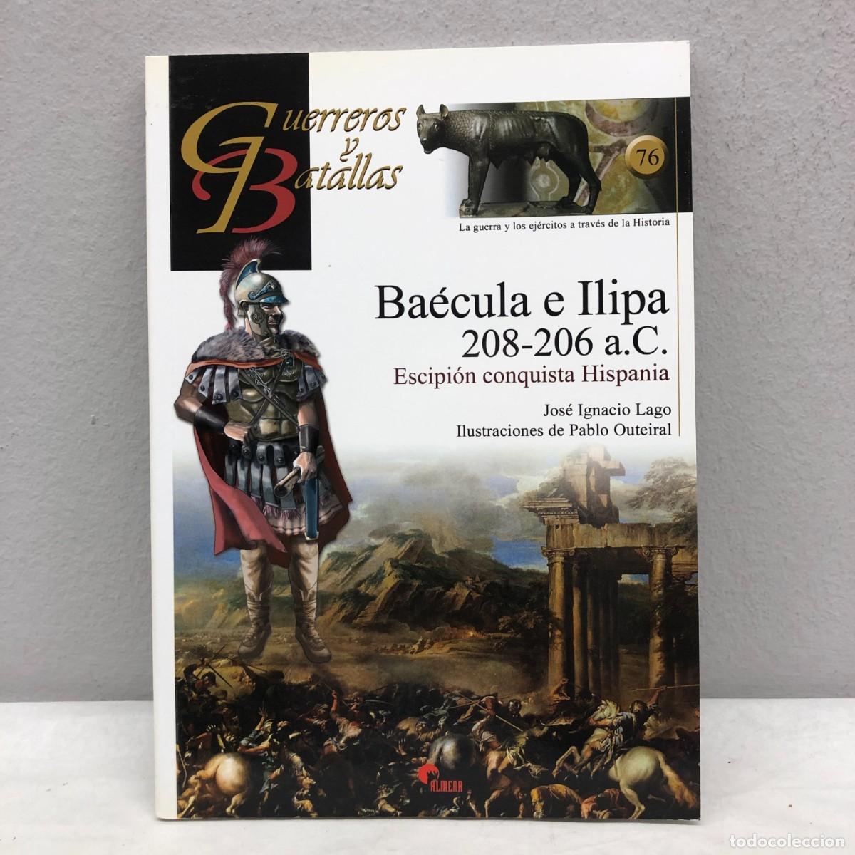 Militaria: BA&Eacute;CULA E ILIPA 208-206 A.C. - JOS&Eacute; IGNACIO LAGO - GUERREROS Y BATALLAS, 76 - ALMENA / 113