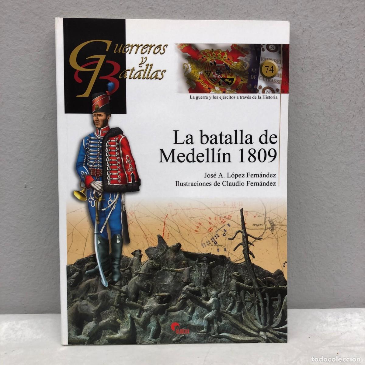 Militaria: LA BATALLA DE MEDELL&Iacute;N 1809 - JOS&Eacute; A. L&Oacute;PEZ FERN&Aacute;NDEZ - GUERREROS Y BATALLAS, 74 - ALMENA / 115
