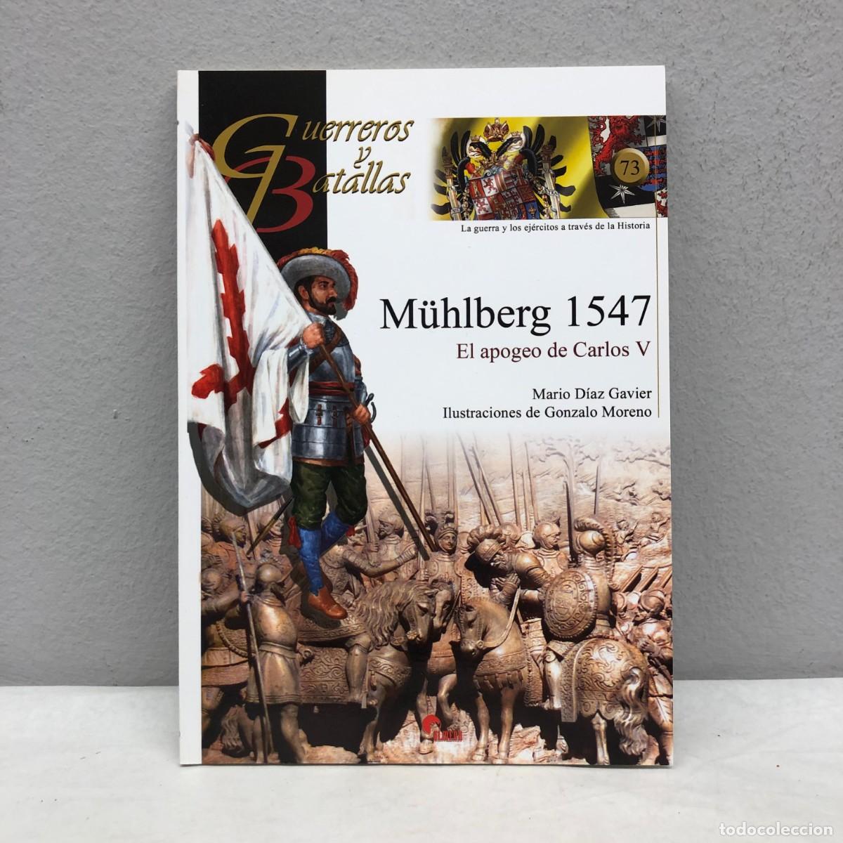 Militaria: M&Uuml;HLBERG 1547, EL APOGEO DE CARLOS V - MARIO D&Iacute;AZ GAVIER - GUERREROS Y BATALLAS, 73 - ALMENA / 116