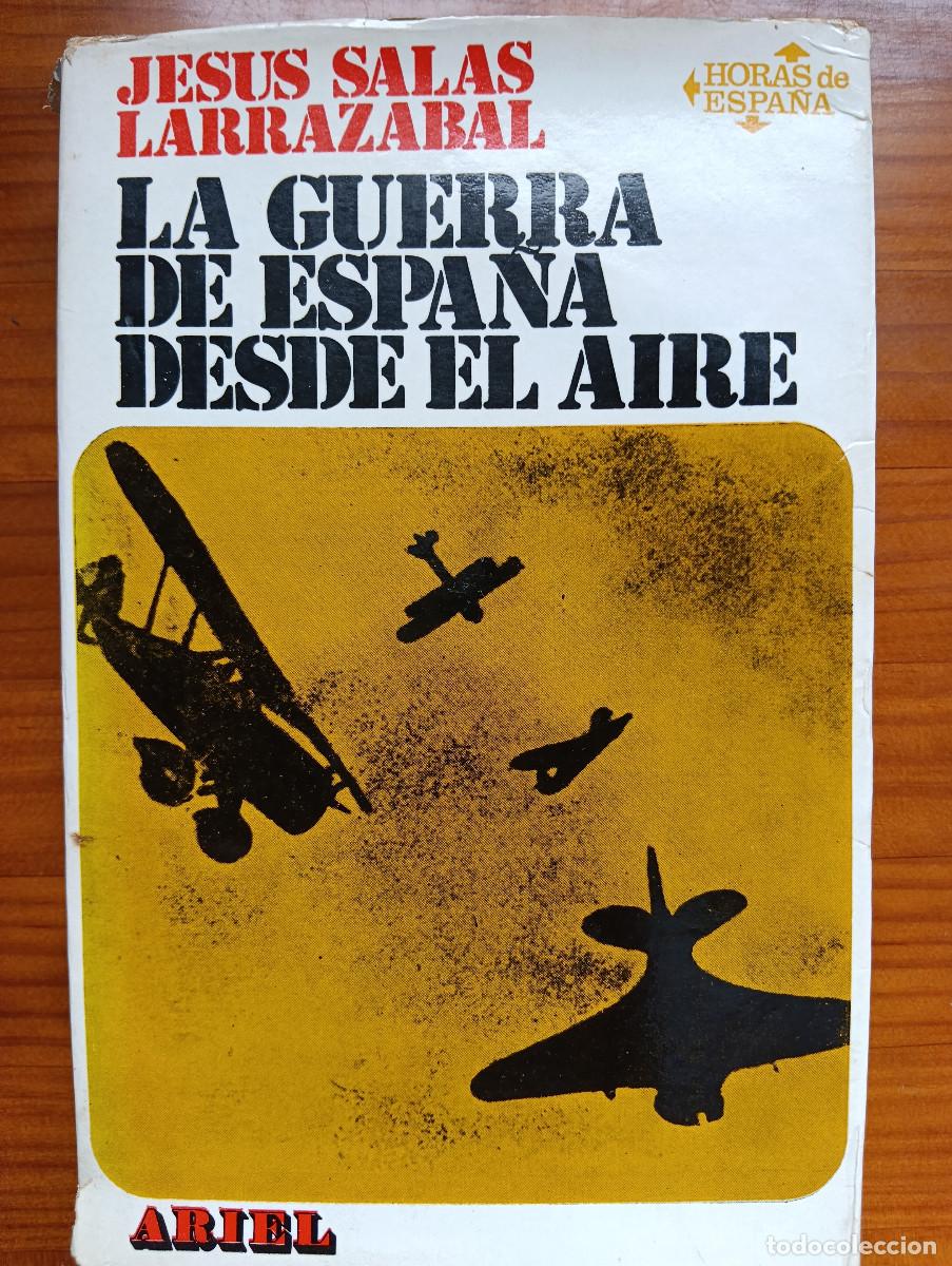 Militaria: La guerra de Espa&ntilde;a desde el aire. Jes&uacute;s Salas Larrazabal