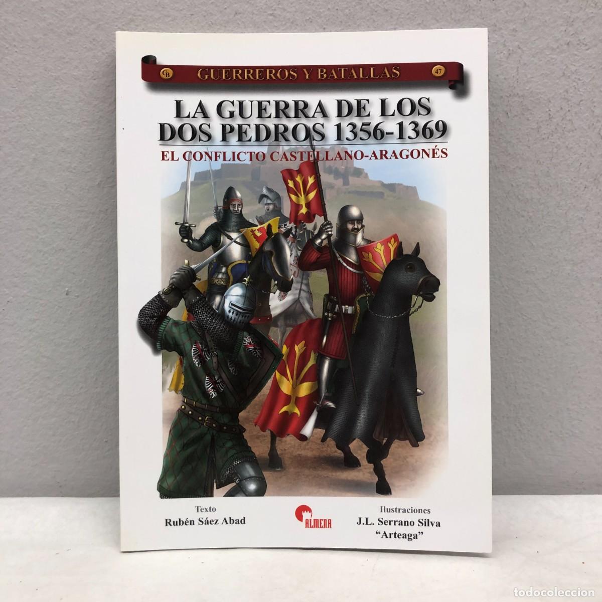 Militaria: LA GUERRA DE LOS DOS PEDROS 1356-1369 - RUB&Eacute;N S&Aacute;EZ - GUERREROS Y BATALLAS, 47 - ALMENA / 124