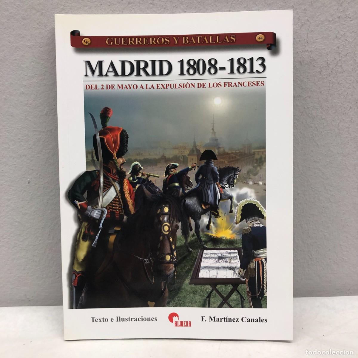 Militaria: MADRID 1808-1813 - DEL 2 DE MAYO A LA EXPULSI&Oacute;N FRANCESES - GUERREROS Y BATALLAS, 44 - ALMENA / 127