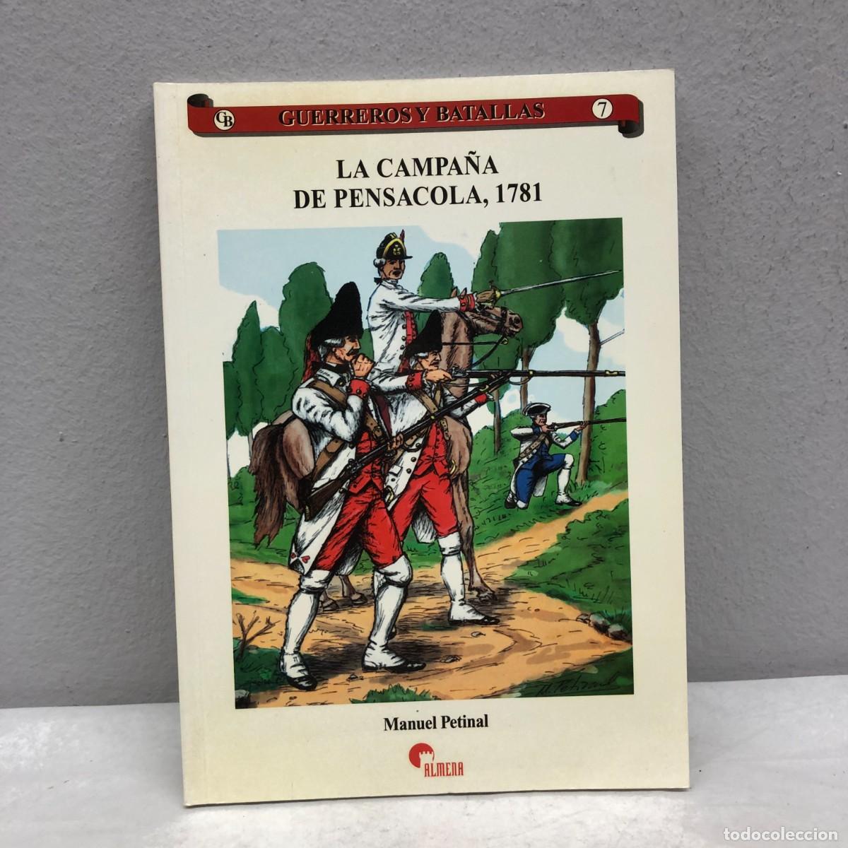 Militaria: LA CAMPA&Ntilde;A DE PENSACOLA, 1781 - MANUEL PETINAL - GUERREROS Y BATALLAS - 7 - ALMENA / 131