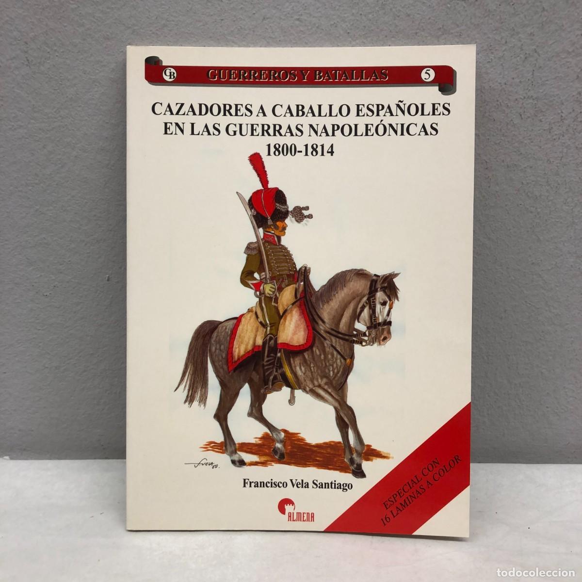 Militaria: CAZADORES A CABALLO ESPA&Ntilde;OLES EN LAS GUERRAS NAPOLE&Oacute;NICAS - GUERREROS Y BATALLAS - 5 - ALMENA / 133