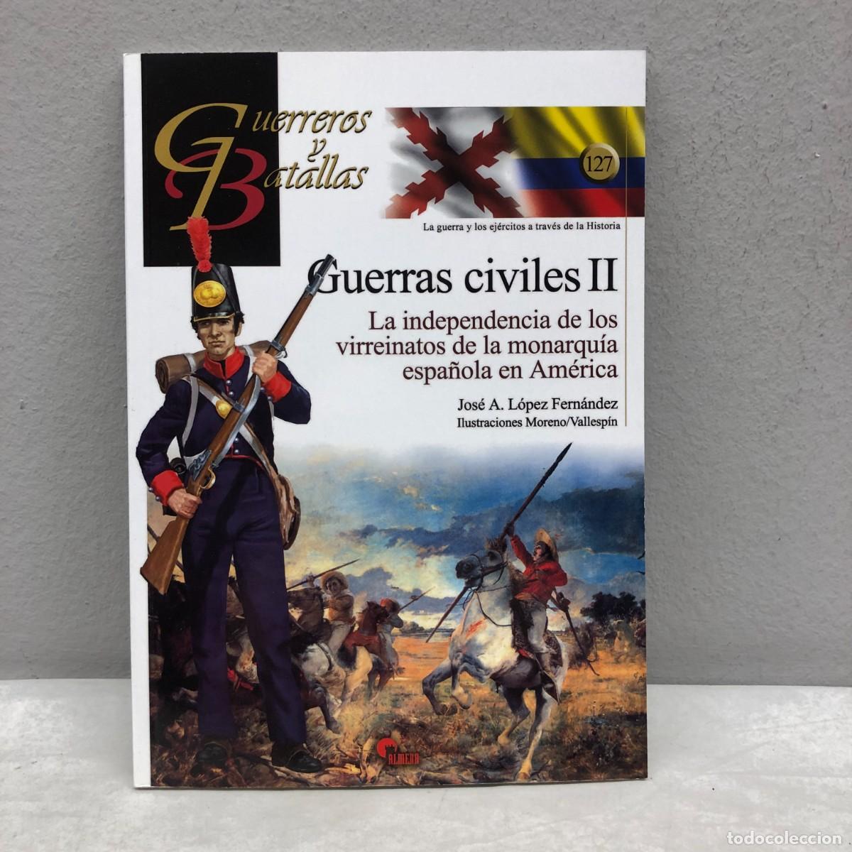 Militaria: GUERRAS CIVILES II - LA INDEPENDENCIA DE LOS VIRREINATOS - GUERREROS Y BATALLAS - 127 - ALMENA / 143
