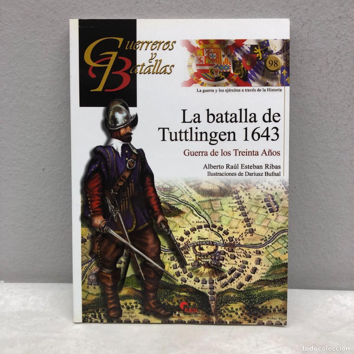 Militaria: LA BATALLA DE TUTTLINGEN 1643 - GUERRA DE TREINTA A&Ntilde;OS - GUERREROS Y BATALLAS - 98 - ALMENA / 150