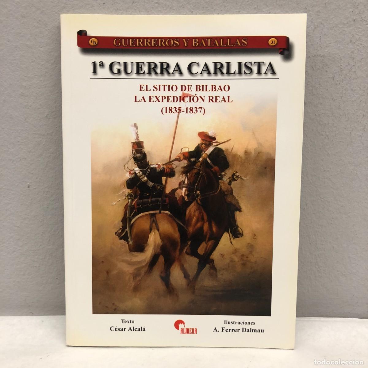 Militaria: 1&ordf; GUERRA CARLISTA EL SITIO DE BILBAO LA EXPEDICI&Oacute;N REAL - GUERREROS Y BATALLAS - 31 - ALMENA / 170