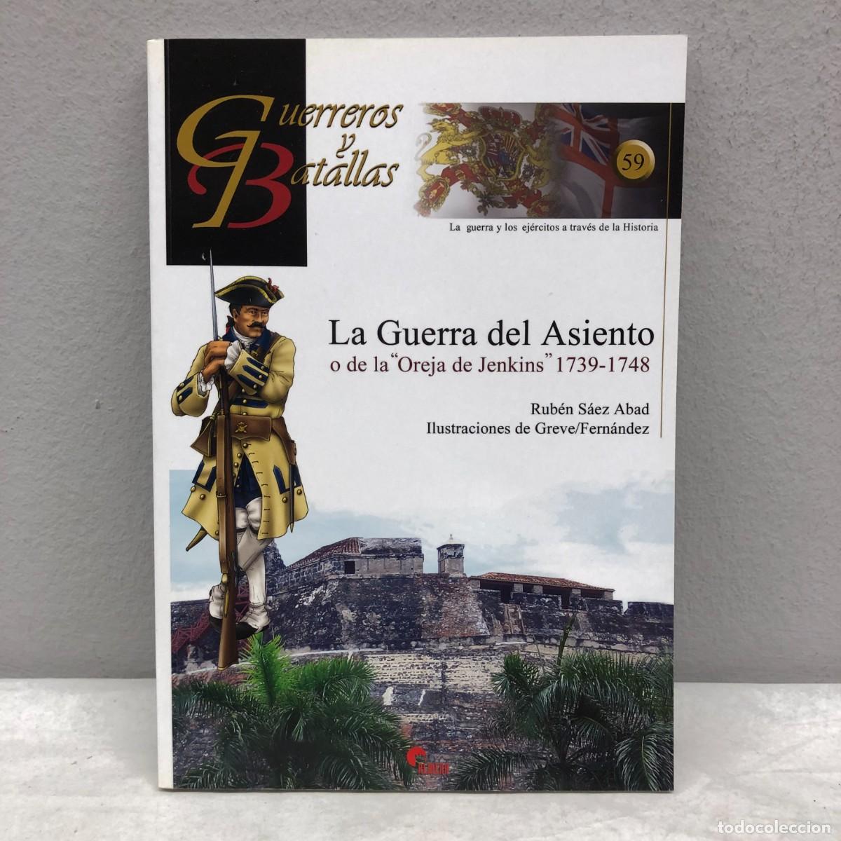 Militaria: LA GUERRA DEL ASIENTO O DE LA OREJA DE JENKINS 1739-1748 - GUERREROS Y BATALLAS - 59 - ALMENA / 175