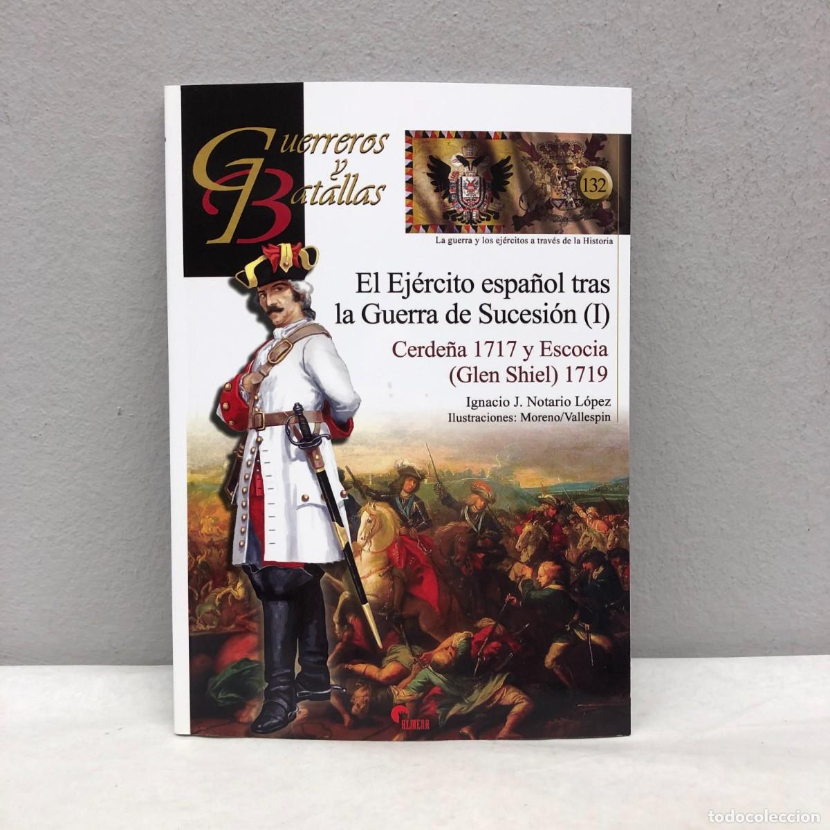 Militaria: EL EJ&Eacute;RCITO ESPA&Ntilde;OL TRAS LA GUERRA DE SUCESI&Oacute;N I - GUERREROS Y BATALLAS - 132 - ALMENA / 185