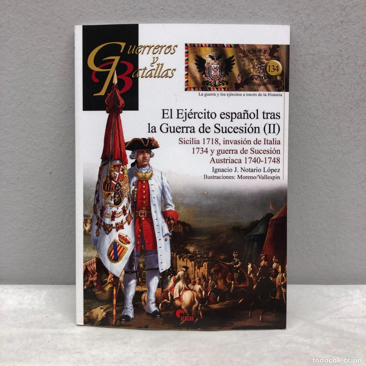 Militaria: EL EJ&Eacute;RCITO ESPA&Ntilde;OL TRAS LA GUERRA DE SUCESI&Oacute;N II - GUERREROS Y BATALLAS - 134 - ALMENA / 186