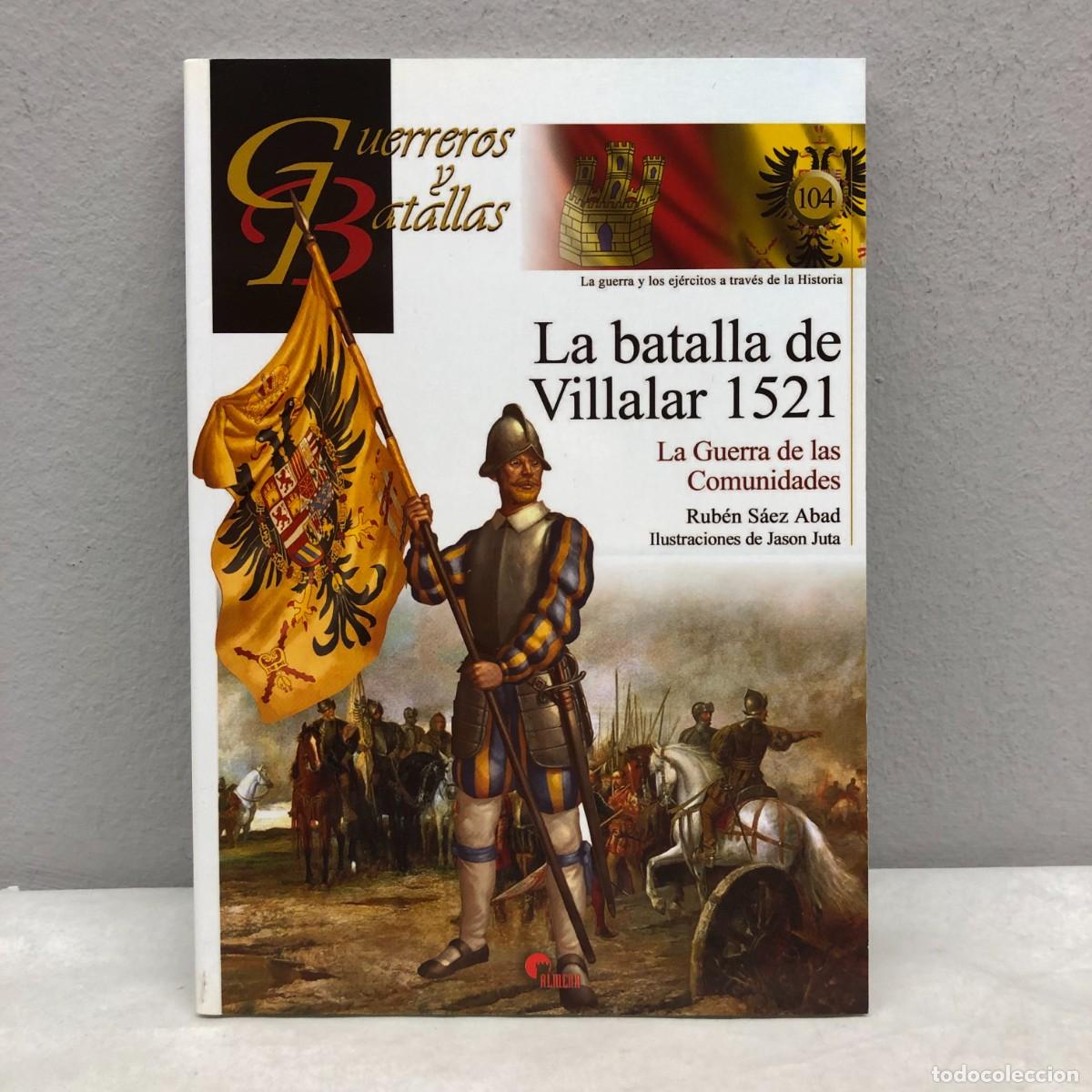 Militaria: LA BATALLA DE VILLALAR 1521 - GUERRA DE LAS COMUNIDADES - GUERREROS Y BATALLAS - 104 - ALMENA / 199