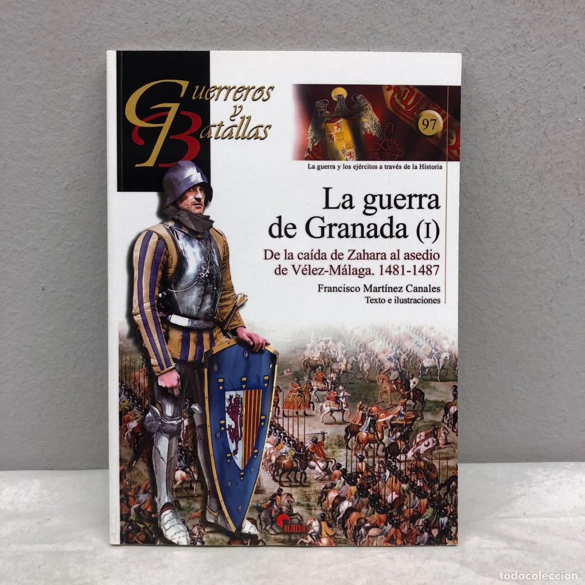 Militaria: LA GUERRA DE GRANADA - I - ZAHARA A V&Eacute;LEZ-M&Aacute;LAGA - GUERREROS Y BATALLAS - 97 - ALMENA / 200