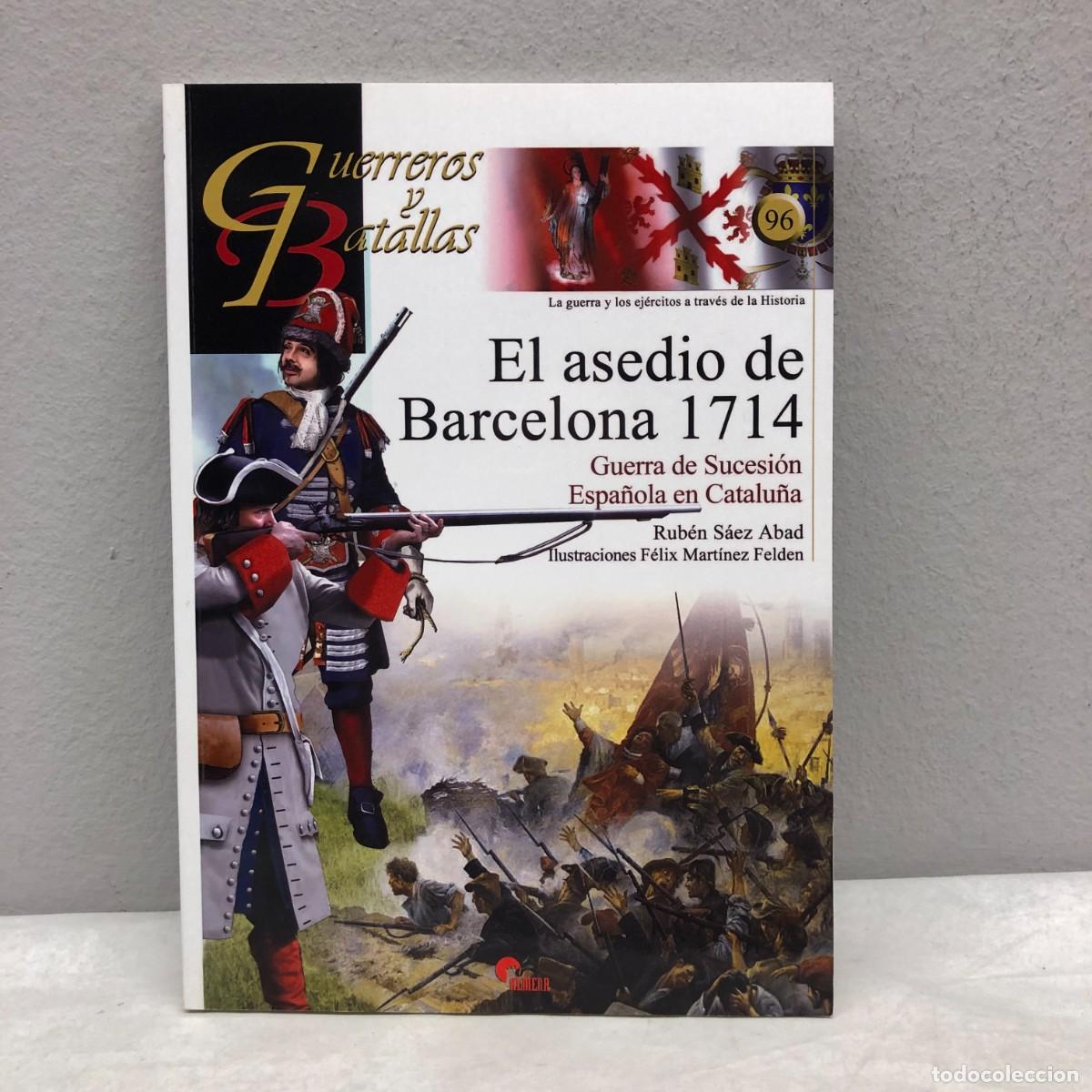 Militaria: EL ASEDIO DE BARCELONA 1714 - GUERRA DE SUCESI&Oacute;N ESPA&Ntilde;OLA - GUERREROS Y BATALLAS - 96 - ALMENA / 201
