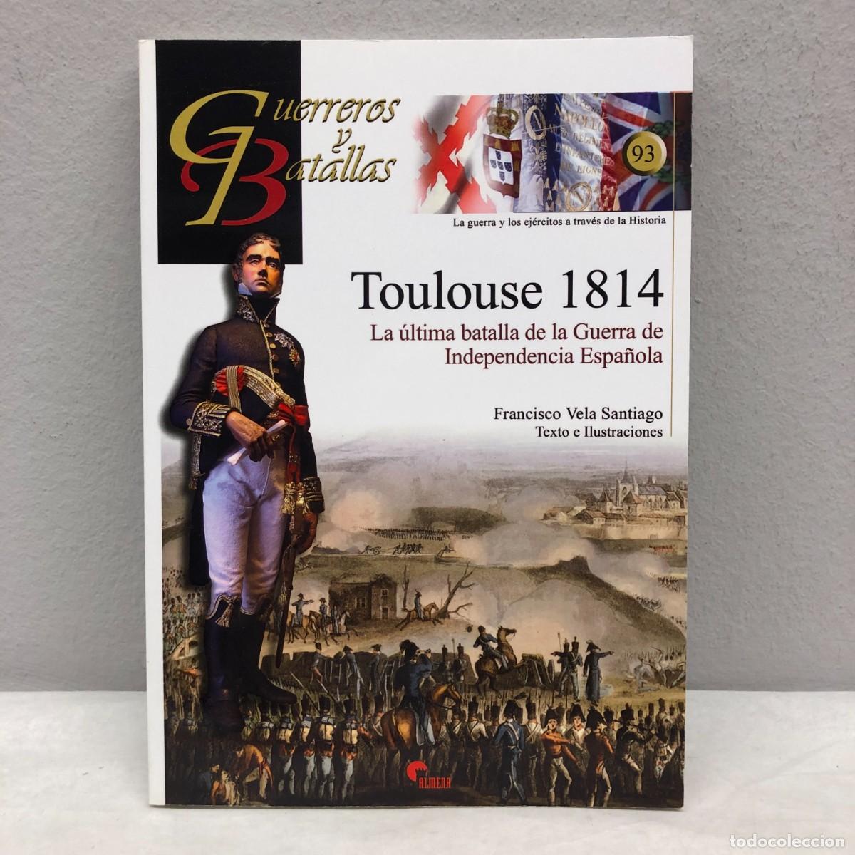 Militaria: TOLOUSE 1814 - GUERRA DE INDEPENDENCIA ESPA&Ntilde;OLA - GUERREROS Y BATALLAS - 93 - ALMENA / 204