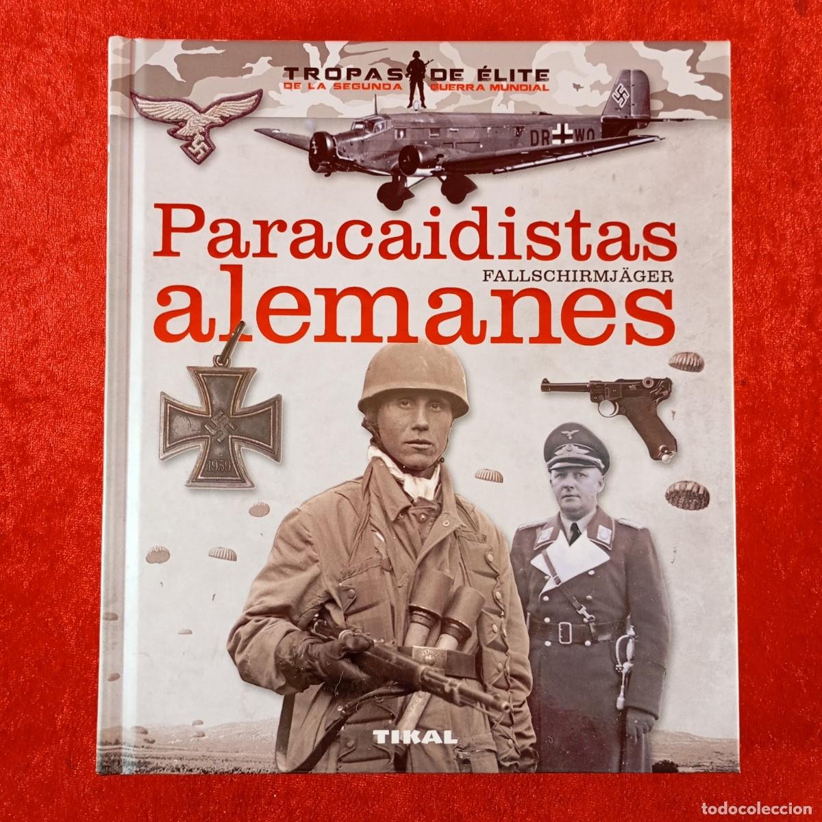 Militaria: PARACAIDISTAS ALEMANES, FALLSCHIRMJ&Auml;GER - &Oacute;SCAR GONZ&Aacute;LEZ L&Oacute;PEZ - TIKAL EDICIONES - II G.M. / 450