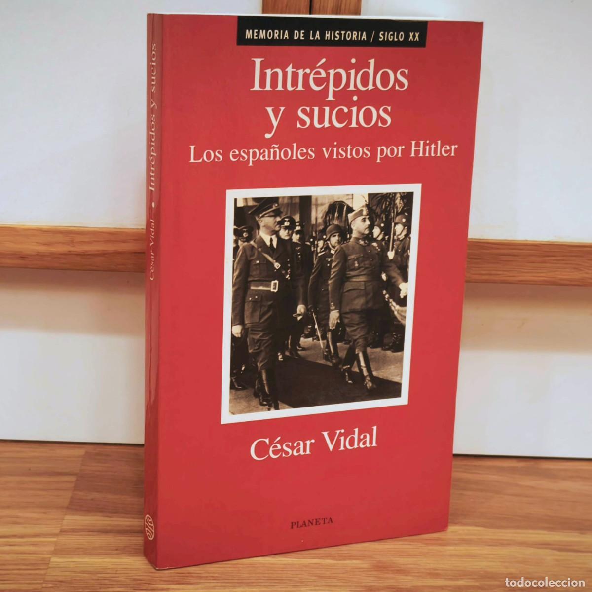 Militaria: DIVISI&Oacute;N AZUL - INTREPIDOS Y SUCIOS. LOS ESPA&Ntilde;OLES VISTOS POR HITLER - CESAR VIDAL