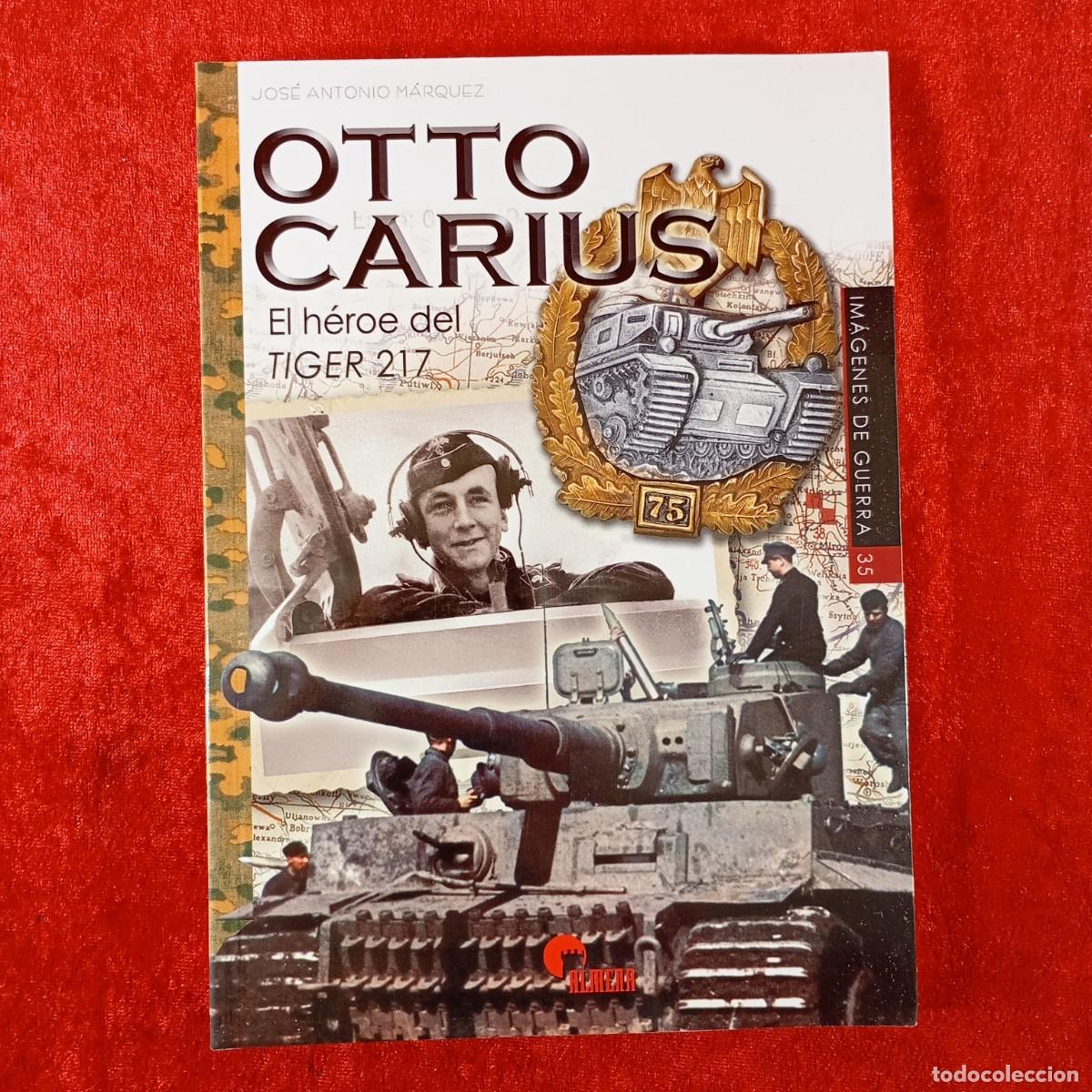 Militaria: OTTO CARIUS, EL H&Eacute;ROE DEL TIGER 217 - JOS&Eacute; ANTONIO M&Aacute;RQUEZ - ALMENA - 2019 / 494