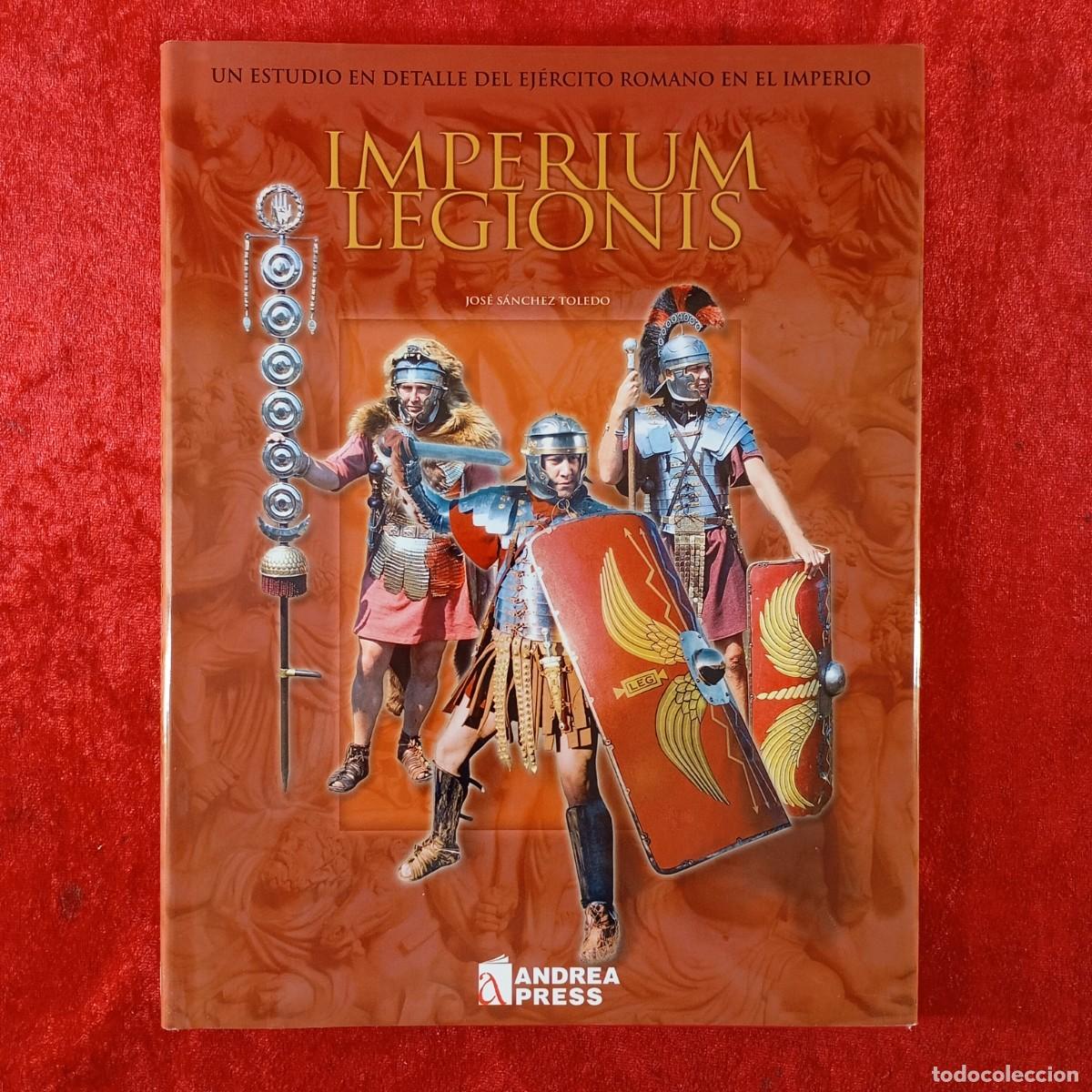 Militaria: IMPERIUM LEGIONIS - JOS&Eacute; SANCHEZ TOLEDO - ANDREA PRESS - 2004 / 544
