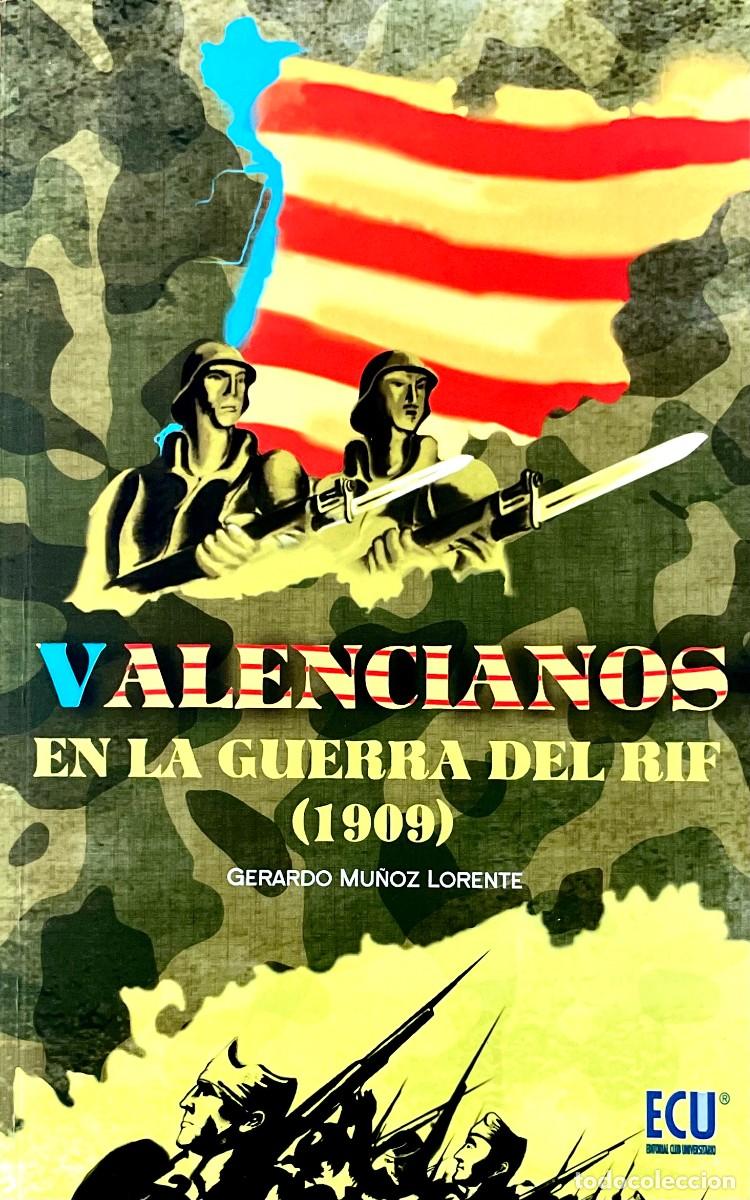 Militaria: VALENCIANOS EN LA GUERRA DEL RIF (1909). Gerardo Mu&ntilde;oz Lorente. EDICION R&Uacute;STICA CON SOLAPAS.