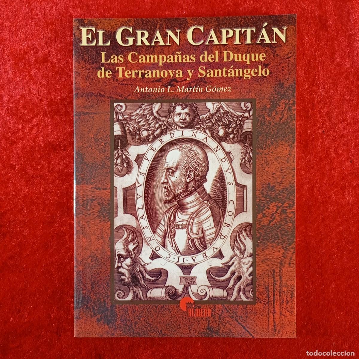 Militaria: EL GRAN CAPIT&Aacute;N, LAS CAMPA&Ntilde;AS DEL DUQUE DE TERRANOVA Y SANT&Aacute;GELO - ANTONIO L. MART&Iacute;N G&Oacute;MEZ / 703