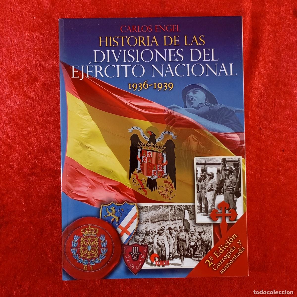 Militaria: HISTORIA DE LAS DIVISIONES DEL EJ&Eacute;RCITO NACIONAL, 1936-1939 - CARLOS ENGEL - ALMENA - 2010 / 704