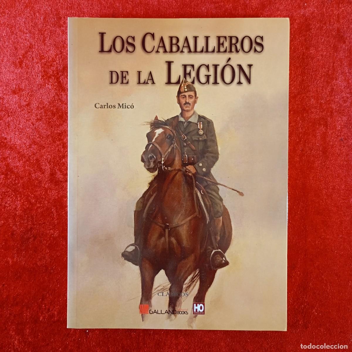 Militaria: LOS CABALLEROS DE LA LEGI&Oacute;N - CARLOS MIC&Oacute; - GALLAND BOOKS EDITORIAL - 2009 / 712