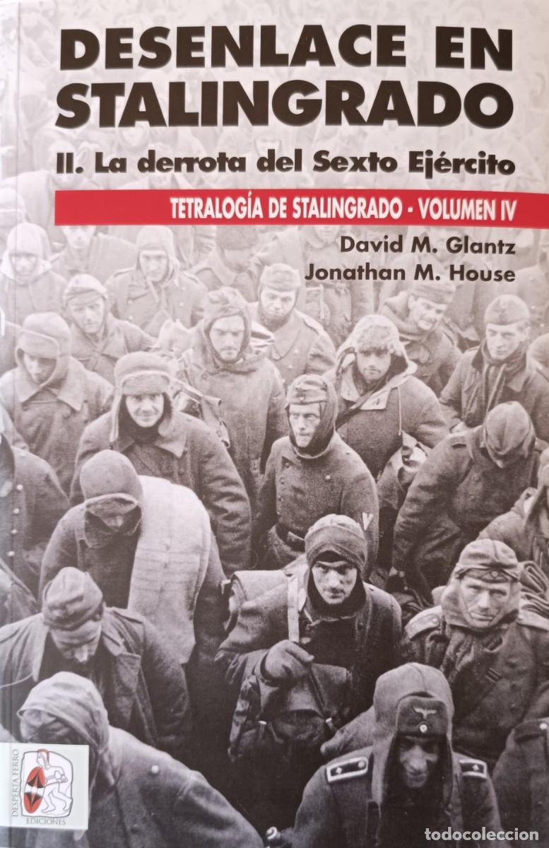 Militaria: DESENLACE EN STALINGRADO. II. LA DERROTA DEL SEXTO EJ&Eacute;RCITO. David M Glantz / Jonathan M. House.