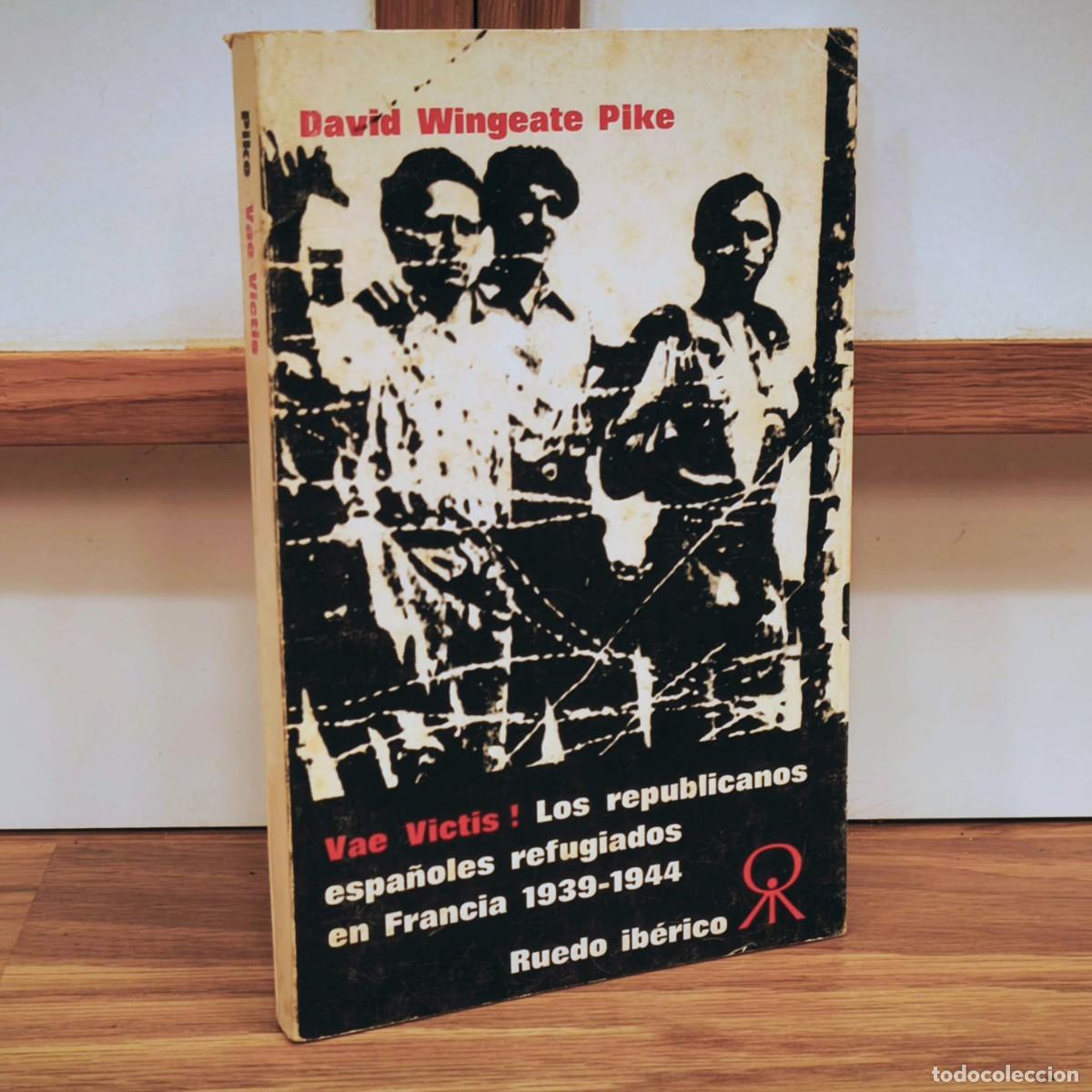 Militaria: LOS REPUBLICANOS ESPA&Ntilde;OLES REFUGIADOS EN FRANCIA 1939-1944 - DAVID WINGEATE