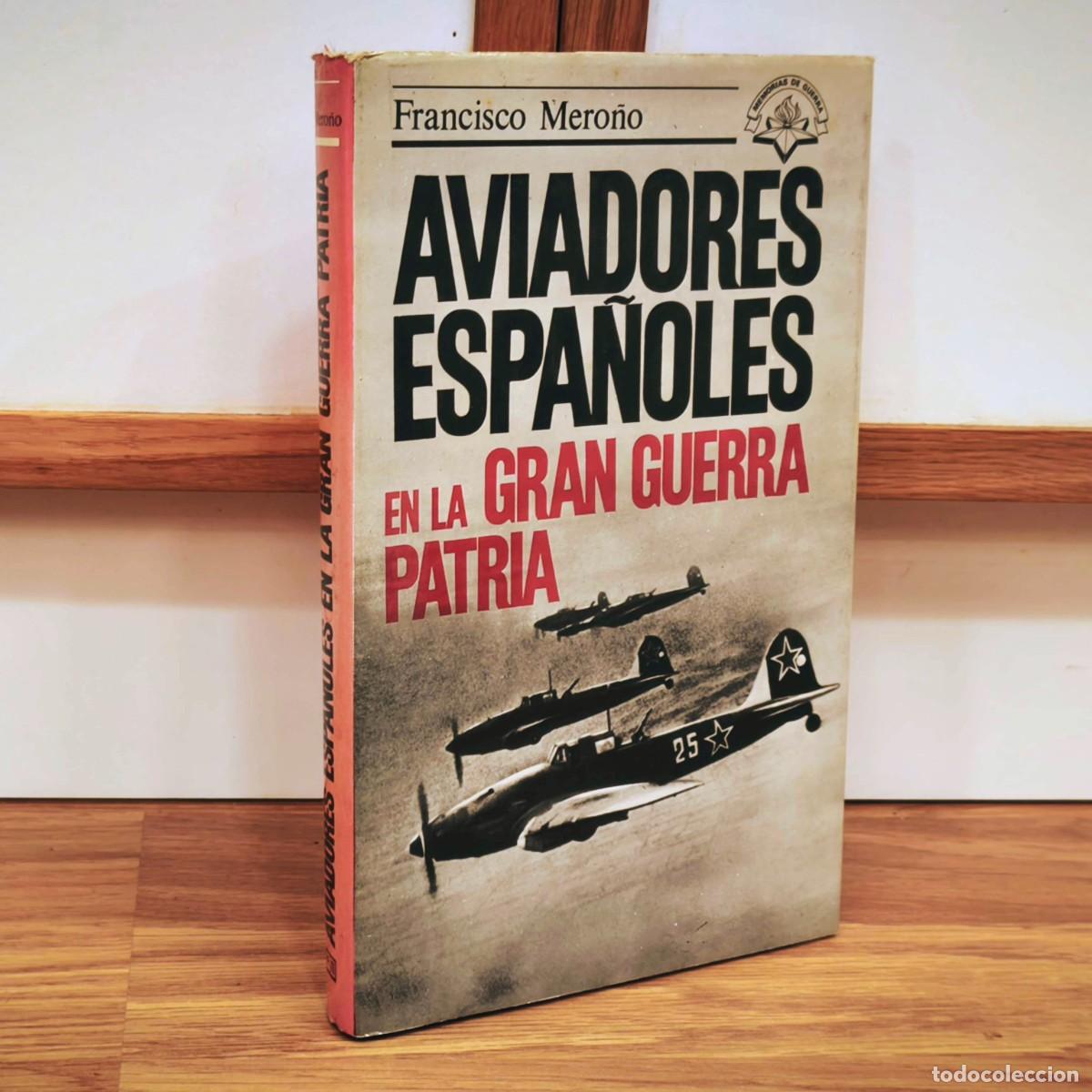Militaria: AVIADORES ESPA&Ntilde;OLES EN LA GRAN GUERRA PATRIA - FRANCISCO MERO&Ntilde;O