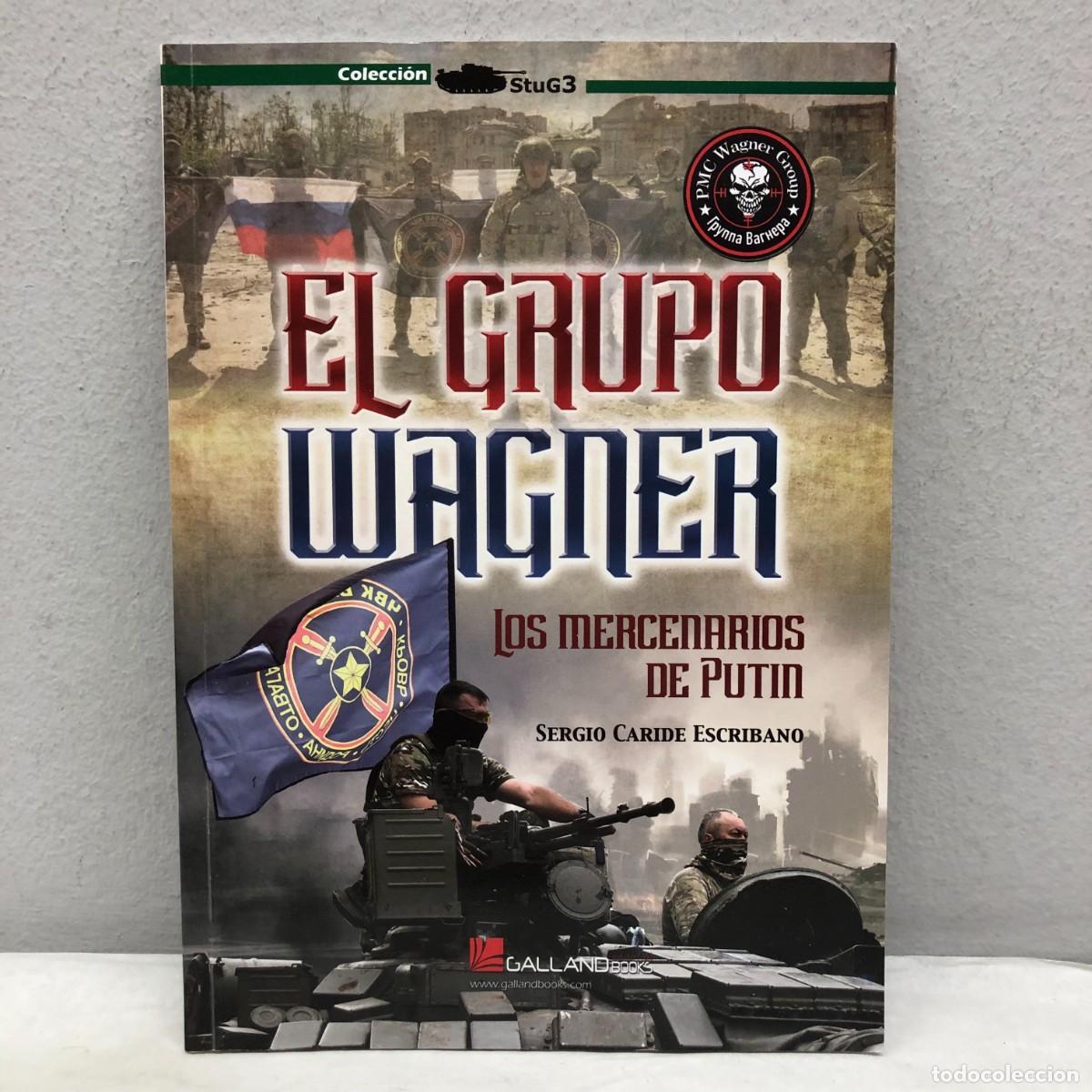 Militaria: EL GRUPO WAGNER, LOS MERCENARIOS DE PUTIN - SERGIO CARIDE - GALLAND BOOKS - STUG3 - 2023 / 1025