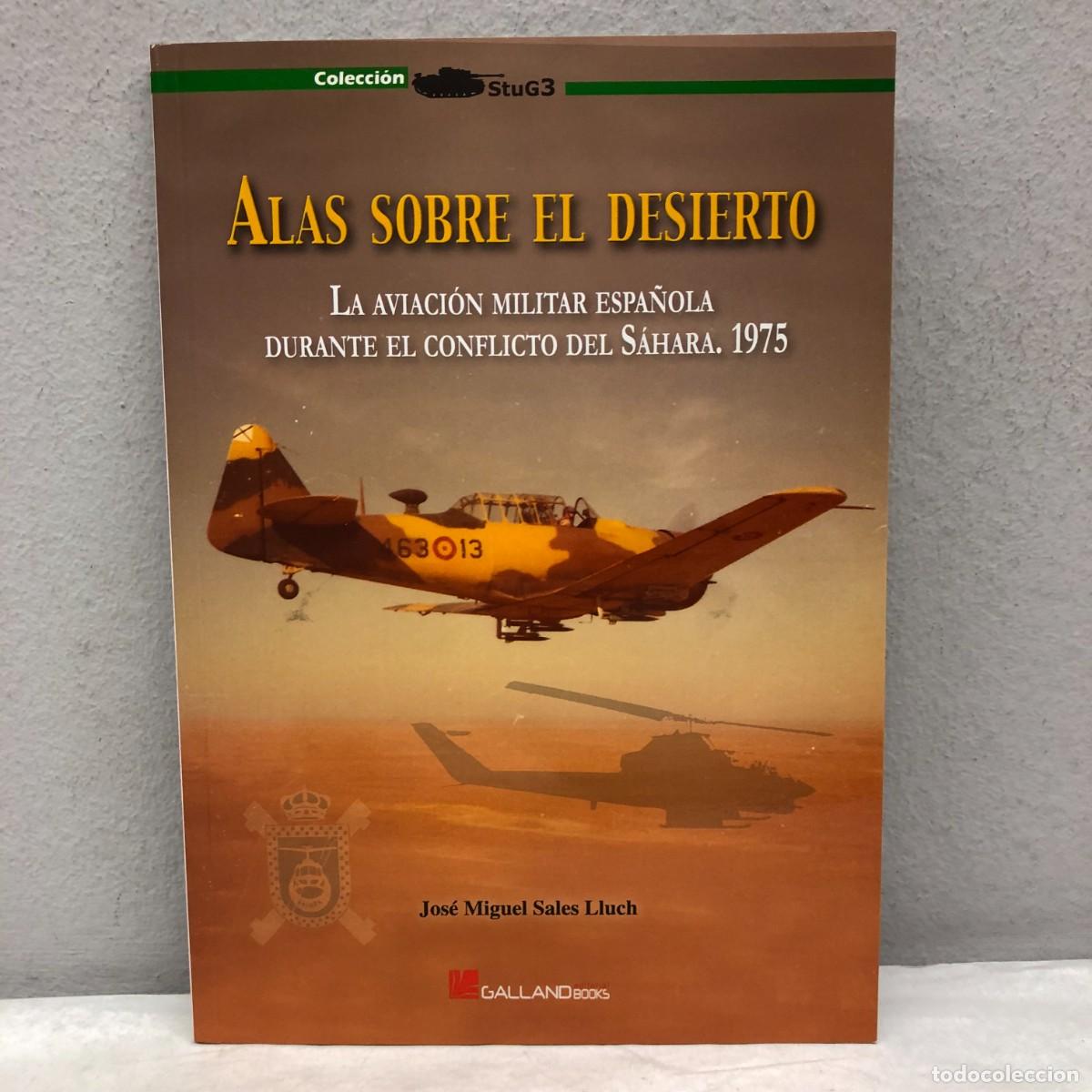 Militaria: ALAS SOBRE EL DESIERTO, AVIACI&Oacute;N MILITAR ESPA&Ntilde;OLA - JOS&Eacute; MIGUEL SALES - GALLAND BOOKS - 2012 / 1030
