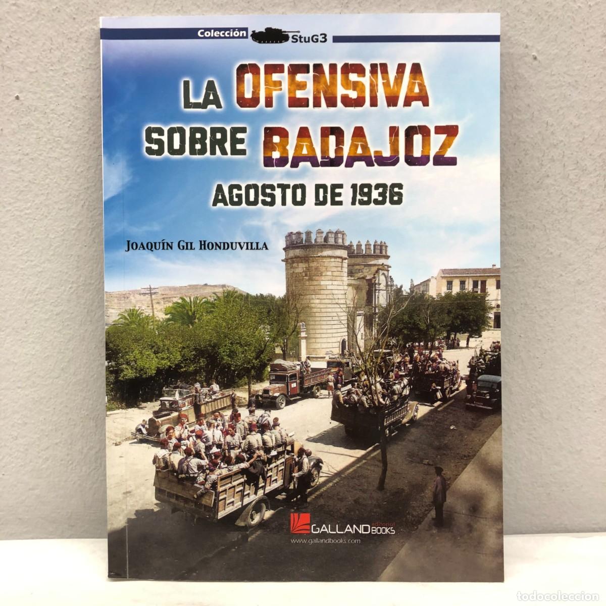 Militaria: LA OFENSIVA SOBRE BADAJOZ, AGOSTO DE 1936 - JOAQU&Iacute;N GIL - GALLAND BOOKS - STUG3 - 2023 / 1041