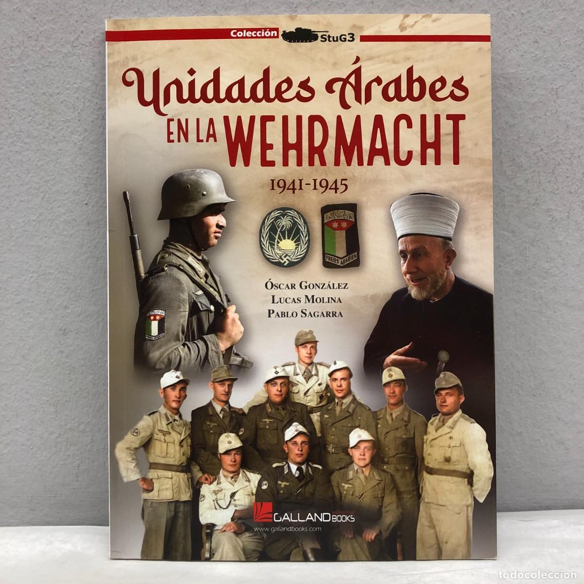 Military Antiques: UNIDADES &Aacute;RABES EN LA WEHRMACHT, 1941-1945 - O. GONZ&Aacute;LEZ - GALLAND BOOKS - STUG3 - 2022 / 1044