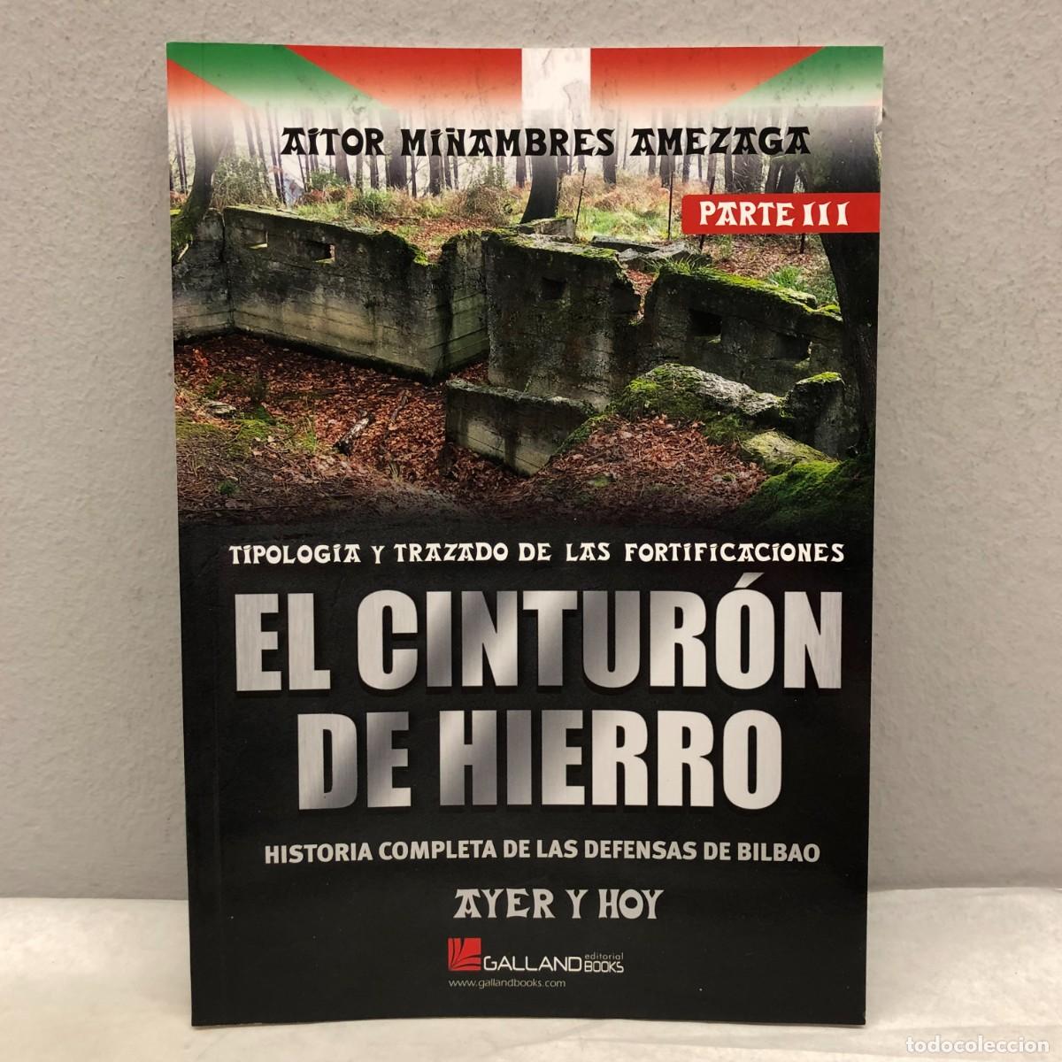 Military Antiques: EL CINTUR&Oacute;N DE HIERRO, DEFENSAS DE BILBAO -PARTE III - AITOR MI&Ntilde;AMBRES - GALLAND BOOKS - 2024 / 1053