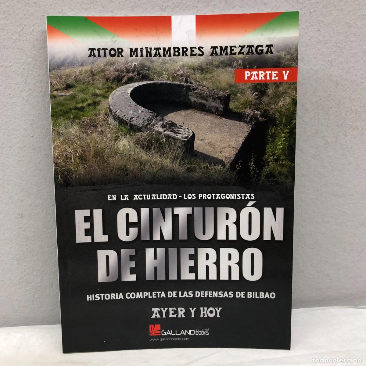 Military Antiques: EL CINTUR&Oacute;N DE HIERRO, DEFENSAS DE BILBAO - PARTE V - AITOR MI&Ntilde;AMBRES - GALLAND BOOKS - 2024 / 1055