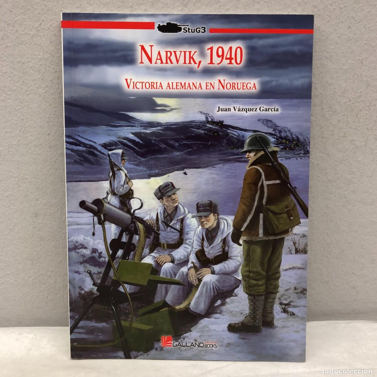 Military Antiques: NARVIK, 1940, VICTORIA ALEMANA EN NORUEGA - JUAN V&Aacute;ZQUEZ - GALLAND BOOKS - STUG3 - 2011 / 1056