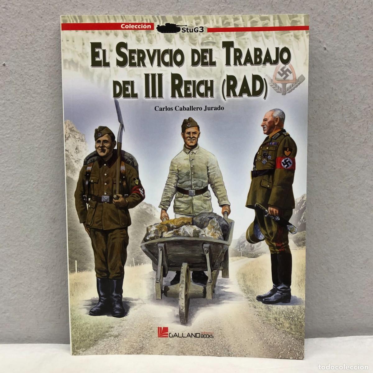 Military Antiques: EL SERVICIO DEL TRABAJO DEL III REICH (RAD) - CARLOS CABALLERO - GALLAND BOOKS - STUG3 - 2013 / 1057