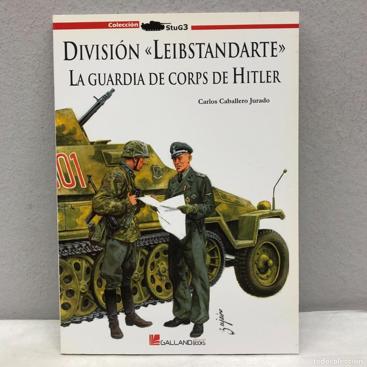 Military Antiques: DIVISI&Oacute;N &rdquo;LEIBSTANDARTE&rdquo;, LA GUARDIA DE CORPS DE HITLER - C. CABALLERO - GALLAND BOOKS - 2009 / 1059