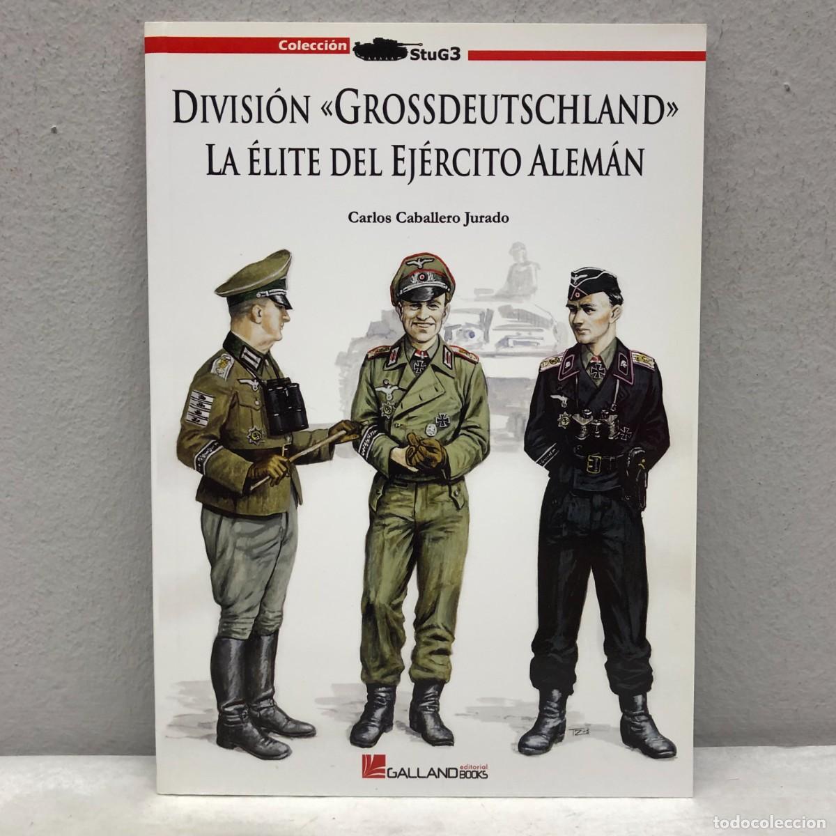 Military Antiques: DIVISI&Oacute;N &rdquo;GROSSDEUTSCHLAND&rdquo;, &Eacute;LITE DEL EJ&Eacute;RCITO ALEM&Aacute;N - C. CABALLERO - GALLAND BOOKS - 2008 / 1060