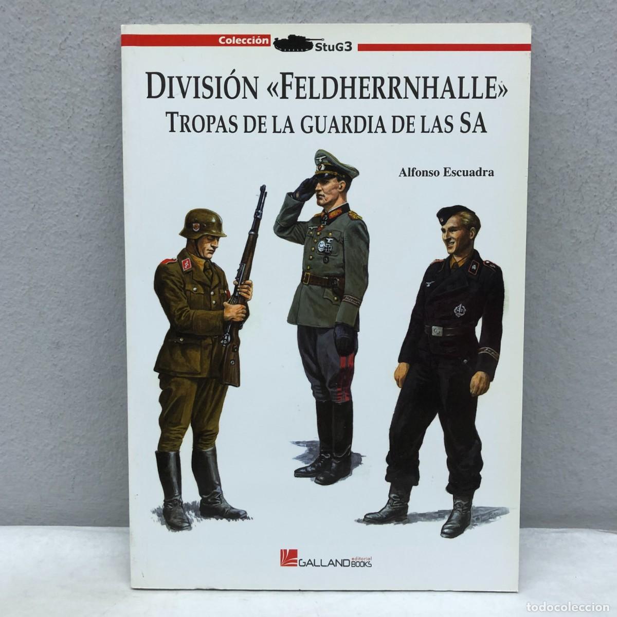 Military Antiques: DIVISI&Oacute;N &rdquo;FELDHERRNHALLE&rdquo; TROPAS DE LA GUARDIA DE LAS SA- C. CABALLERO - GALLAND BOOKS - 2010 / 1061