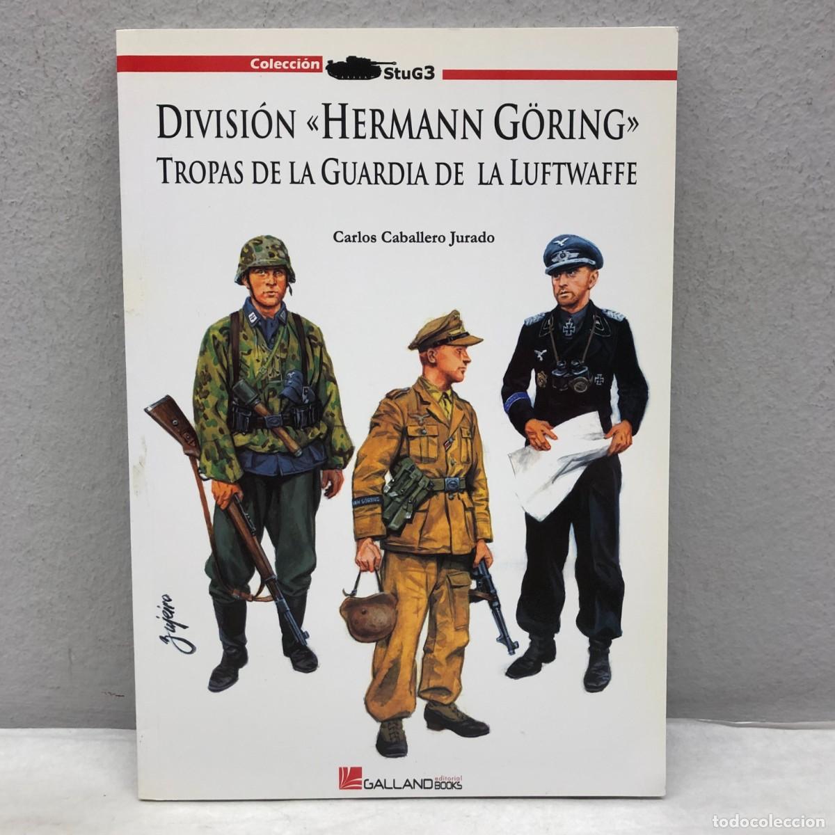 Military Antiques: DIVISI&Oacute;N &rdquo;HERMANN G&Ouml;RING&rdquo;, TROPAS DE GUARDIA LUFTWAFFE - C. CABALLERO - GALLAND BOOKS - 2009 / 1062