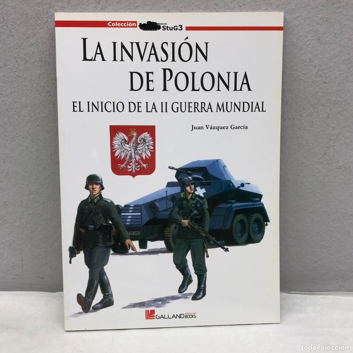 Military Antiques: LA INVASI&Oacute;N DE POLONIA, EL INICIO DE LA II GUERRA MUNDIAL - J. V&Aacute;ZQUEZ - GALLAND BOOKS - 2010 / 1063