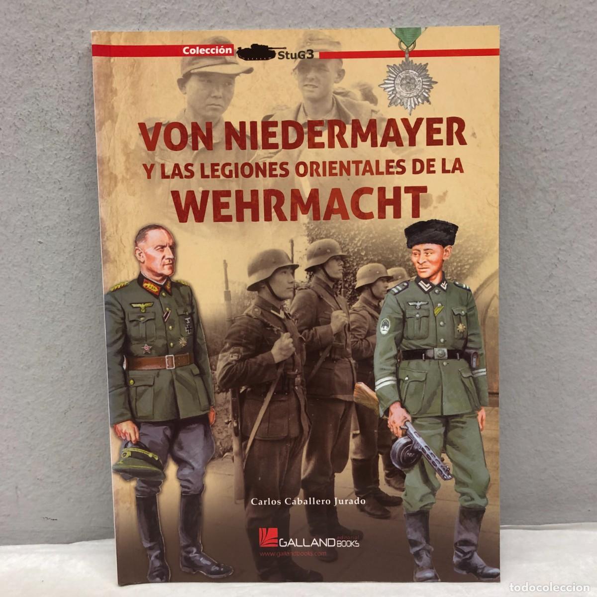 Militaria: VON NIEDERMAYER Y LAS LEGIONES ORIENTALES DE LA WEHRMACHT -C. CABALLERO -GALLAND BOOKS - 2016 / 1065