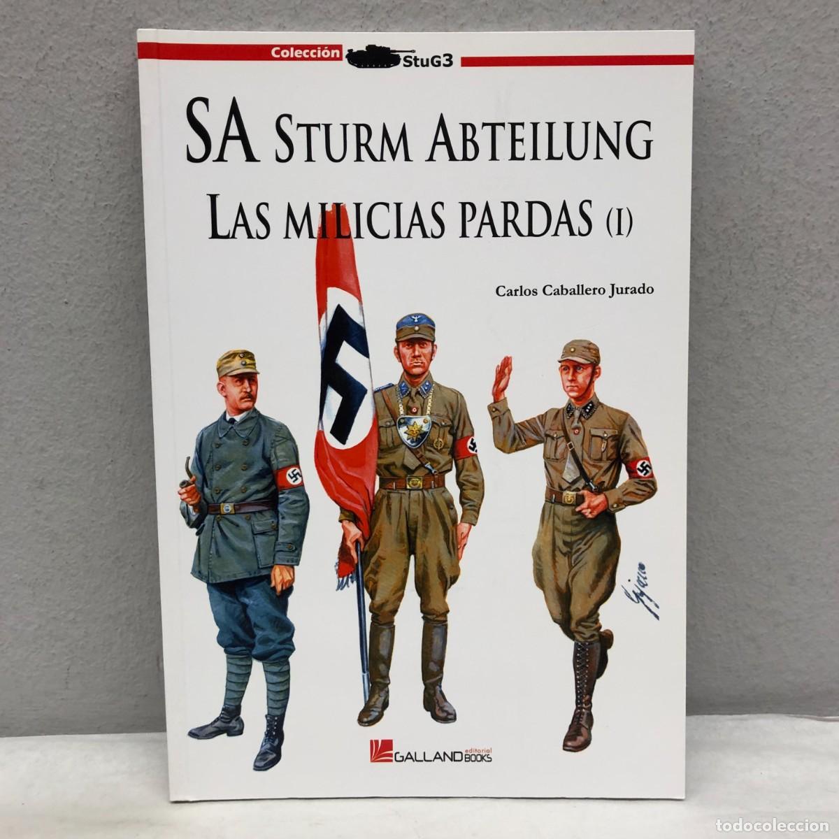 Militaria: SA STURM ABTEILLUNG, LAS MILICIAS PARDAS (I) - C. CABALLERO - GALLAND BOOKS - STUG3 - 2009 / 1072
